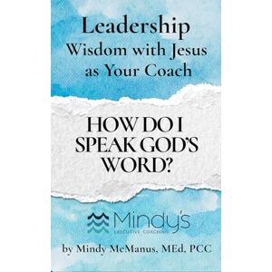 McManus, Mindy How Do I Speak God's Word?: Wisdom With Jesus As Your Coach McManus, Mindy How Do I Speak God's Word?: Wisdom With Jesus As Your Coach