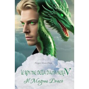 Pampuri, Margaret Renata LE ROVINE DELLA DAMA NERA V: Il Magnus Draco Pampuri, Margaret Renata LE ROVINE DELLA DAMA NERA V: Il Magnus Draco