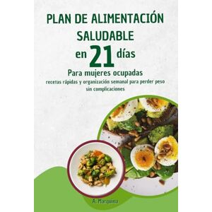 Marquina, A Plan de alimentación saludable en 21 días para mujeres ocupadas: Recetas rápidas en menos de 15 minutos · Menús diarios completos · Guía práctica de hábitos saludables. Marquina, A Plan de alimentación saludable en 21 días para mujeres ocupadas: Recetas rápidas en menos de 15 minutos · Menús diarios completos · Guía práctica de hábitos saludables.