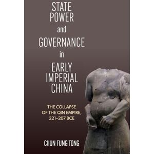 Tong, Chun Fung State Power and Governance in Early Imperial China: The Collapse of the Qin Empire, 221–207 BCE (SUNY series in Chinese Philosophy and Culture) Tong, Chun Fung State Power and Governance in Early Imperial China: The Collapse of the Qin Empire, 221–207 BCE (SUNY series in Chinese Philosophy and Culture)