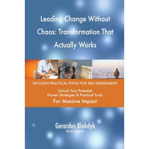 Gerardus Blokdyk - The Art of Service Leading Change Without Chaos: Transformation That Actually Works Gerardus Blokdyk - The Art of Service Leading Change Without Chaos: Transformation That Actually Works