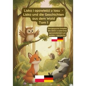Pavel, Prikazni Lisko i opowieści z lasu Lisko und die Geschichten aus dem Wald Tom 1: Dwujęzyczna książka dla dzieci po polsku i niemiecku Pavel, Prikazni Lisko i opowieści z lasu Lisko und die Geschichten aus dem Wald Tom 1: Dwujęzyczna książka dla dzieci po polsku i niemiecku