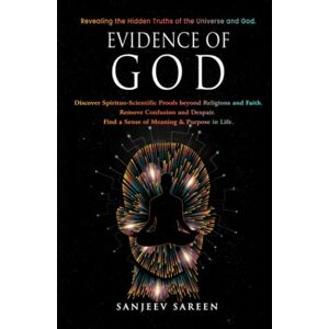 Sareen, Sanjeev Evidence of God: Discover Spirituo-Scientific Proofs beyond Religions and Faith. Remove Confusion and Despair. Find a Sense of Meaning & Purpose in Life. (Spiritual Uplifting Books) Sareen, Sanjeev Evidence of God: Discover Spirituo-Scientific Proofs beyond Religions and Faith. Remove Confusion and Despair. Find a Sense of Meaning & Purpose in Life. (Spiritual Uplifting Books)