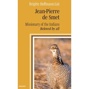 Brigitte Hoffmann-List Jean-Pierre de Smet: Missionary of the Indians – Beloved by all Brigitte Hoffmann-List Jean-Pierre de Smet: Missionary of the Indians – Beloved by all