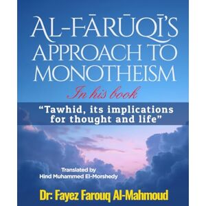 Almahmoud, Dr Fayez Al-Fārūqī's approach to monotheism In his book, "Tawhid, its implications for thought and life Almahmoud, Dr Fayez Al-Fārūqī's approach to monotheism In his book, "Tawhid, its implications for thought and life