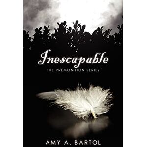 Bartol, Mrs. Amy A Inescapable: The Premonition Series: Volume 1 Bartol, Mrs. Amy A Inescapable: The Premonition Series: Volume 1