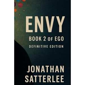 Satterlee, Jonathan ENVY: Book 2 of Ego Definitive Edition (EGO Series) Satterlee, Jonathan ENVY: Book 2 of Ego Definitive Edition (EGO Series)