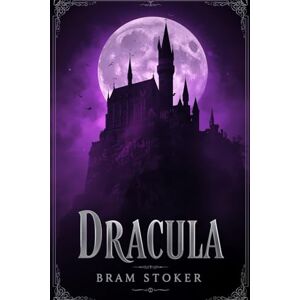 Stoker, Bram Dracula: The Dark Story of an Ancient Vampire and the Brave People Who Fought Him: A Classic Gothic Tale of Fear, Mystery, and Courage Stoker, Bram Dracula: The Dark Story of an Ancient Vampire and the Brave People Who Fought Him: A Classic Gothic Tale of Fear, Mystery, and Courage