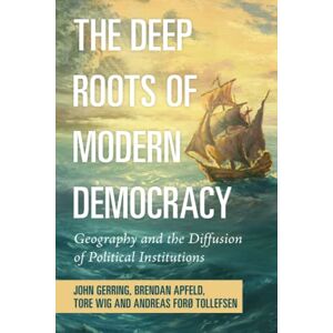 Gerring, John The Deep Roots of Modern Democracy: Geography and the Diffusion of Political Institutions Gerring, John The Deep Roots of Modern Democracy: Geography and the Diffusion of Political Institutions
