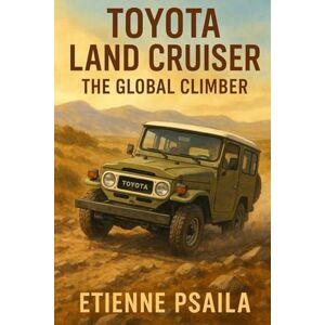 Psaila, Etienne Toyota Land Cruiser: The Global Climber Psaila, Etienne Toyota Land Cruiser: The Global Climber