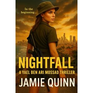 Quinn, Jamie Nightfall: A Yael Ben-Ari Mossad Thriller (A Yael Ben-Ari Mossad Sapphic Series) Quinn, Jamie Nightfall: A Yael Ben-Ari Mossad Thriller (A Yael Ben-Ari Mossad Sapphic Series)