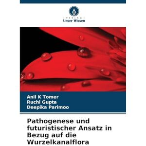 Tomer, Anil K Pathogenese und futuristischer Ansatz in Bezug auf die Wurzelkanalflora Tomer, Anil K Pathogenese und futuristischer Ansatz in Bezug auf die Wurzelkanalflora