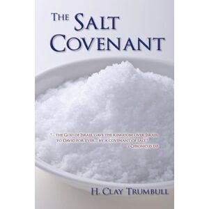 Trumbull, Henry Clay The Salt Covenant: As Based on the Significance and Symbolism of Salt in Primitive Thought Trumbull, Henry Clay The Salt Covenant: As Based on the Significance and Symbolism of Salt in Primitive Thought