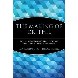 Dembling, Sophia The Making of Dr. Phil: The Straight-Talking True Story of Everyone's Favorite Therapist Dembling, Sophia The Making of Dr. Phil: The Straight-Talking True Story of Everyone's Favorite Therapist