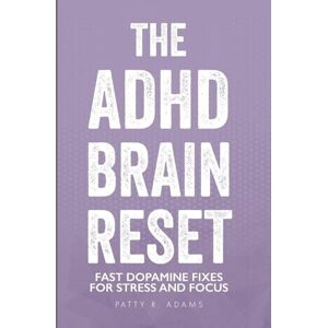 Adams, Patty R The ADHD Brain Reset: Executive Function for Adults With ADHD Adams, Patty R The ADHD Brain Reset: Executive Function for Adults With ADHD