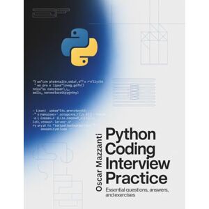 Mazzanti, Oscar Python Coding Interview Practice: Essential Questions, Answers, and Exercises Mazzanti, Oscar Python Coding Interview Practice: Essential Questions, Answers, and Exercises