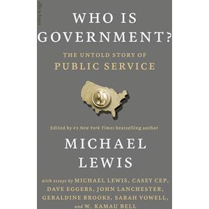 Lewis, Michael Who is Government?: The Untold Story of Public Service Lewis, Michael Who is Government?: The Untold Story of Public Service