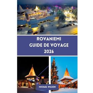 Wilson ROVANIEMI Guide de voyage 2026 Wilson ROVANIEMI Guide de voyage 2026