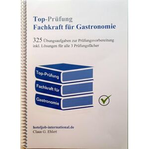 Ehlert, Claus-Günter Top Prüfung Fachkraft für Gastronomie: 325 Übungsaufgaben zur Prüfungsvorbereitung inkl. Lösungen Ehlert, Claus-Günter Top Prüfung Fachkraft für Gastronomie: 325 Übungsaufgaben zur Prüfungsvorbereitung inkl. Lösungen