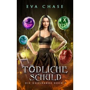 Chase, Eva Tödliche Schuld: 4 (Die Ghulbande) Chase, Eva Tödliche Schuld: 4 (Die Ghulbande)