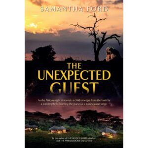 Ford, Samantha The Unexpected Guest: A Novel Out of Africa Ford, Samantha The Unexpected Guest: A Novel Out of Africa