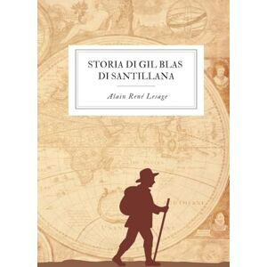 Lesage, Alain René Storia di Gil Blas di Santillana: Nuova traduzione italiana con note essenziali Lesage, Alain René Storia di Gil Blas di Santillana: Nuova traduzione italiana con note essenziali