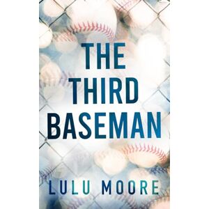 Moore, Lulu The Third Baseman: A Second Chance Romance (The New York Lions Book 1) Moore, Lulu The Third Baseman: A Second Chance Romance (The New York Lions Book 1)