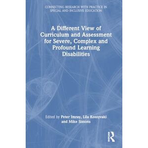 A Different View of Curriculum and Assessment for Severe, Complex and Profound Learning Disabilities (Connecting Research with Practice in Special and Inclusive Education) A Different View of Curriculum and Assessment for Severe, Complex and Profound Learning Disabilities (Connecting Research with Practice in Special and Inclusive Education)
