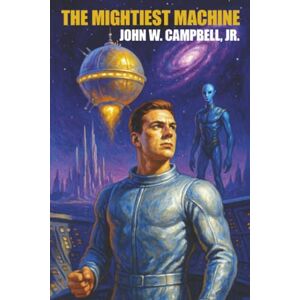Campbell Jr., John W. The Mightiest Machine Campbell Jr., John W. The Mightiest Machine