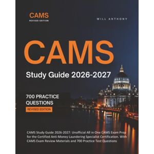 Anthony, Will CAMS Study Guide 2026-2027: Unofficial All in One CAMS Exam Prep for the Certified Anti-Money Laundering Specialist Certification. With CAMS Exam Review Materials and 700 Practice Test Questions Anthony, Will CAMS Study Guide 2026-2027: Unofficial All in One CAMS Exam Prep for the Certified Anti-Money Laundering Specialist Certification. With CAMS Exam Review Materials and 700 Practice Test Questions