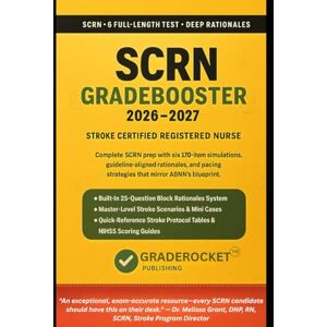 Publishing, GradeRocket™ SCRN GRADEBOOSTER™ 2026–2027: Stroke Certified Registered Nurse Exam,1500+ Exam-Grade Questions, Correct Answers, Detailed Explanations, Strategies, ... 6 Official-Length Exams — No Crash Course Publishing, GradeRocket™ SCRN GRADEBOOSTER™ 2026–2027: Stroke Certified Registered Nurse Exam,1500+ Exam-Grade Questions, Correct Answers, Detailed Explanations, Strategies, ... 6 Official-Length Exams — No Crash Course