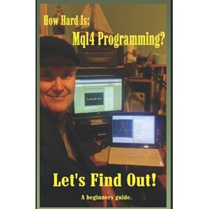 Hodges, Jim How Hard is Mql4 Programming: A guide for the Absolute Beginner. Hodges, Jim How Hard is Mql4 Programming: A guide for the Absolute Beginner.