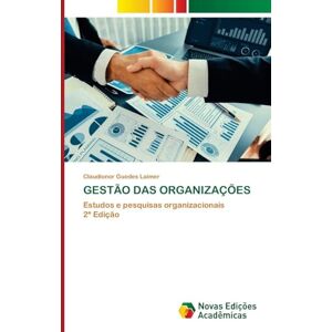 Laimer, Claudionor Guedes Gestão Das Organizações: Estudos e pesquisas organizacionais2ª Edição Laimer, Claudionor Guedes Gestão Das Organizações: Estudos e pesquisas organizacionais2ª Edição