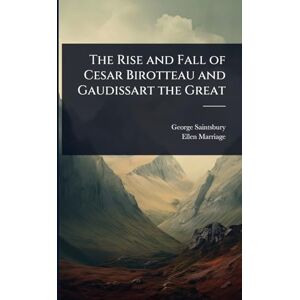 Saintsbury, George The Rise and Fall of Cesar Birotteau and Gaudissart the Great Saintsbury, George The Rise and Fall of Cesar Birotteau and Gaudissart the Great