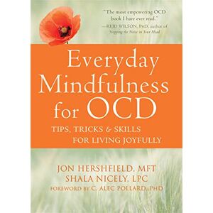 Hershfield MFT, Jon Everyday Mindfulness for OCD: Tips, Tricks, and Skills for Living Joyfully Hershfield MFT, Jon Everyday Mindfulness for OCD: Tips, Tricks, and Skills for Living Joyfully