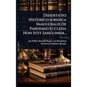 Dissertatio Historico-juridica Inauguralis De Paroemio Ecclesia Non Sitit Sanguinem... Dissertatio Historico-juridica Inauguralis De Paroemio Ecclesia Non Sitit Sanguinem...