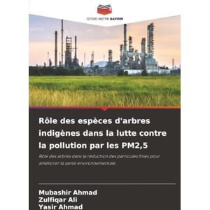 Ahmad, Mubashir Rôle des espèces d'arbres indigènes dans la lutte contre la pollution par les PM2,5: Rôle des arbres dans la réduction des particules fines pour améliorer la santé environnementale Ahmad, Mubashir Rôle des espèces d'arbres indigènes dans la lutte contre la pollution par les PM2,5: Rôle des arbres dans la réduction des particules fines pour améliorer la santé environnementale