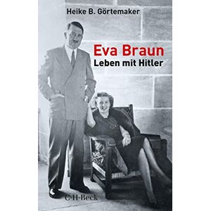 Görtemaker, Heike B. Eva Braun: Leben mit Hitler Görtemaker, Heike B. Eva Braun: Leben mit Hitler