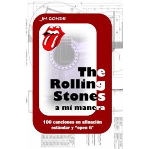 Conde Sánchez, José Manuel The Rolling Stones a mi manera. Sus 100 mejores canciones a guitarra. Conde Sánchez, José Manuel The Rolling Stones a mi manera. Sus 100 mejores canciones a guitarra.