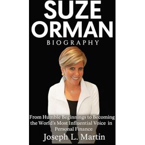 Martin, Joseph L. Suze Orman Biography: From Humble Beginnings to Becoming the World’s Most Influential Voice in Personal Finance Martin, Joseph L. Suze Orman Biography: From Humble Beginnings to Becoming the World’s Most Influential Voice in Personal Finance