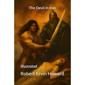 Howard, Robert Ervin The Devil in Iron: Illustrated Howard, Robert Ervin The Devil in Iron: Illustrated