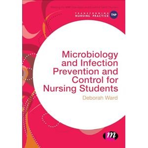 Ward, Deborah Microbiology and Infection Prevention and Control for Nursing Students (Transforming Nursing Practice Series) Ward, Deborah Microbiology and Infection Prevention and Control for Nursing Students (Transforming Nursing Practice Series)
