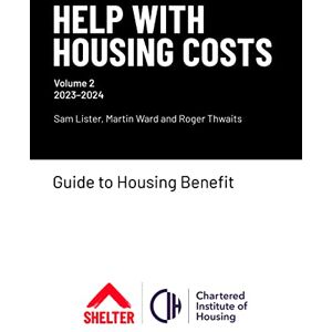 Sam Lister Help With Housing Costs: Volume 2 2023-2024: Guide to Housing Benefit, 2023-24 Sam Lister Help With Housing Costs: Volume 2 2023-2024: Guide to Housing Benefit, 2023-24