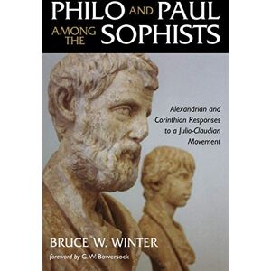 Winter, Bruce W. Philo and Paul among the Sophists: Alexandrian and Corinthian Responses to a Julio-Claudian Movement Winter, Bruce W. Philo and Paul among the Sophists: Alexandrian and Corinthian Responses to a Julio-Claudian Movement