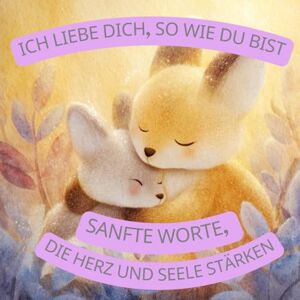 Creaters, Agnes Ich liebe dich, so wie du bist. Sanfte Worte, die Herz und Seele stärken. Affirmationen Buch für Mädchen und Jungen.: 56 positive Affirmationen für ... Alltag. (Achtsame Worte für Kinder – Band 1) Creaters, Agnes Ich liebe dich, so wie du bist. Sanfte Worte, die Herz und Seele stärken. Affirmationen Buch für Mädchen und Jungen.: 56 positive Affirmationen für ... Alltag. (Achtsame Worte für Kinder – Band 1)