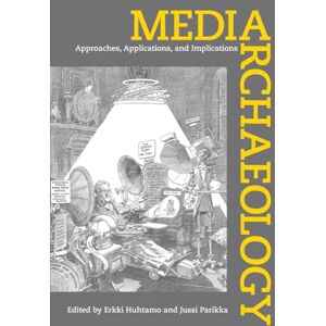 Huhtamo, Erkki Media Archaeology: Approaches, Applications, and Implications Huhtamo, Erkki Media Archaeology: Approaches, Applications, and Implications