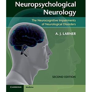 Larner, A. J. Neuropsychological Neurology: The Neurocognitive Impairments of Neurological Disorders Larner, A. J. Neuropsychological Neurology: The Neurocognitive Impairments of Neurological Disorders