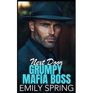 Spring, Emily Next Door Grumpy Mafia Boss: A Bad Boy Age Gap Romance Spring, Emily Next Door Grumpy Mafia Boss: A Bad Boy Age Gap Romance
