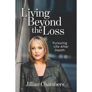 Chambers, Jillian Living Beyond the Loss: Pursuing Life After Death Chambers, Jillian Living Beyond the Loss: Pursuing Life After Death