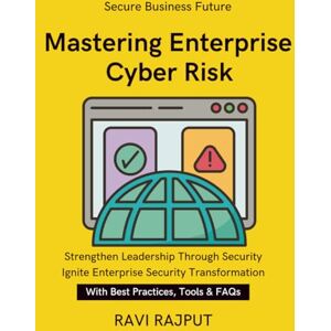 RAJPUT, RAVI Mastering Enterprise Cyber Risk: Managing Cyber Risks Effectively Resilient Organizations in the Digital Age Practical Risk Assessment Methods Balancing Innovation with Security Building Resil RAJPUT, RAVI Mastering Enterprise Cyber Risk: Managing Cyber Risks Effectively Resilient Organizations in the Digital Age Practical Risk Assessment Methods Balancing Innovation with Security Building Resil